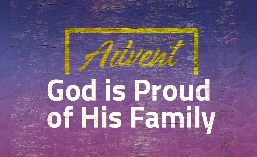 Advent: God is Proud of His Family