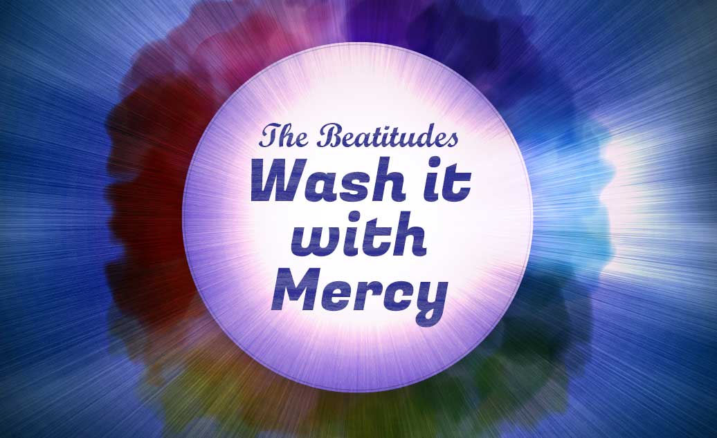 The Beatitudes: Wash It with Mercy