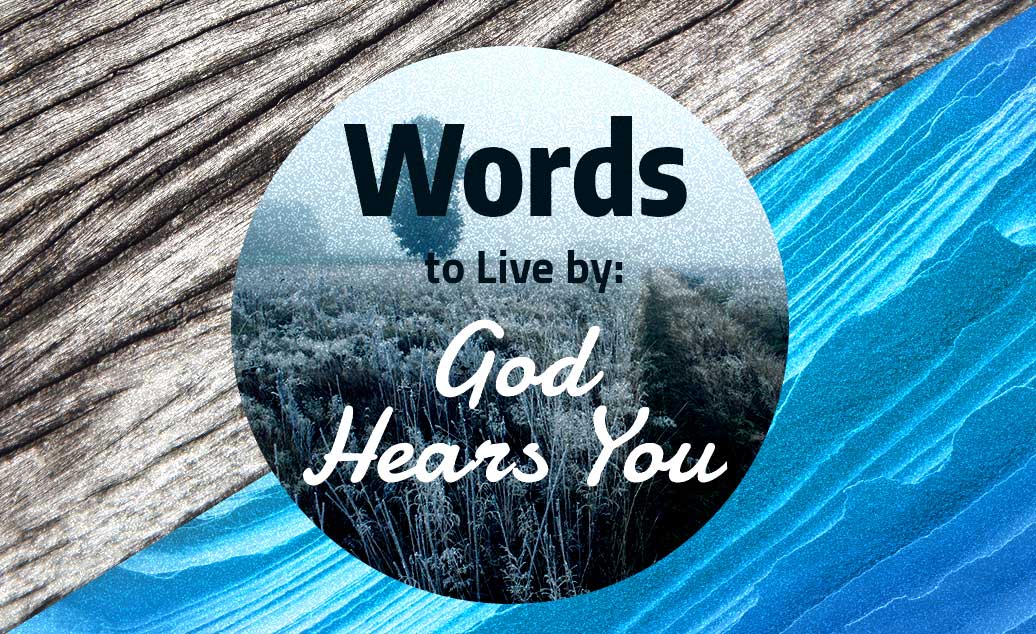 Words to Live by: God Hears You