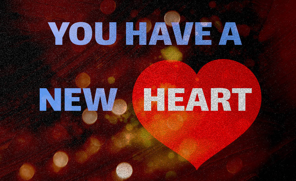 You Have A New Heart